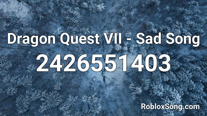 Dragon Quest VII - Sad Song Roblox ID