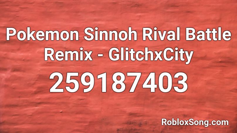 Pokemon Sinnoh Rival Battle Remix - GlitchxCity Roblox ID