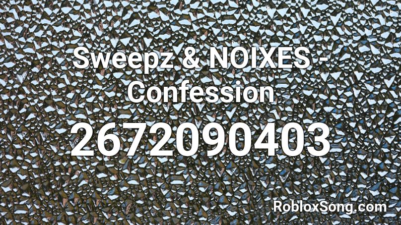 Sweepz & NOIXES - Confession Roblox ID