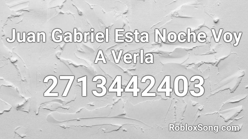 Juan Gabriel Esta Noche Voy A Verla  Roblox ID