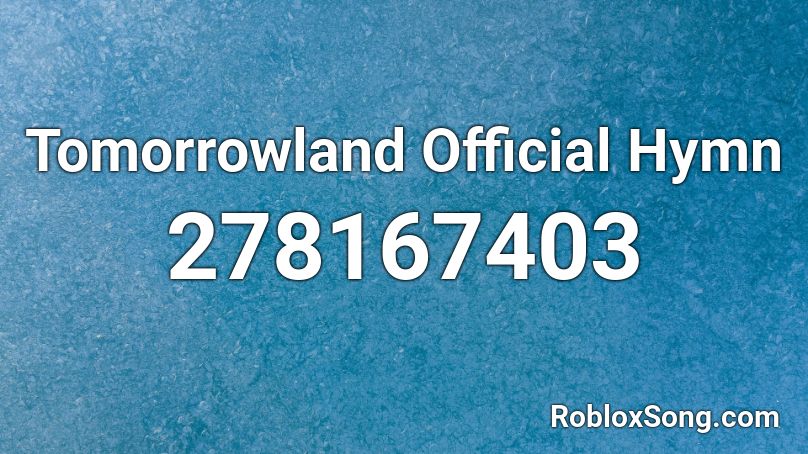 Tomorrowland Official Hymn Roblox ID