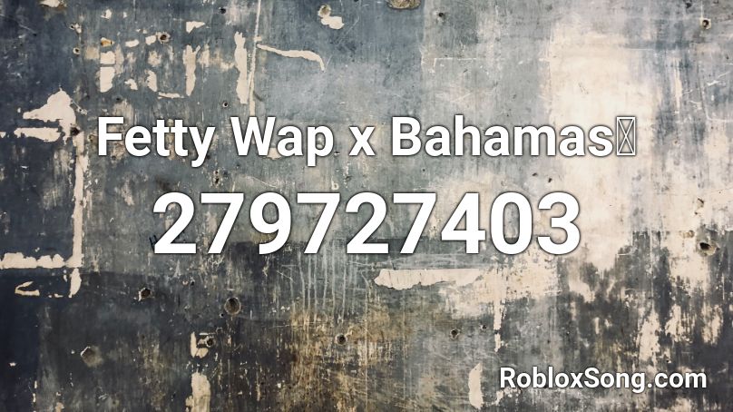 Fetty Wap x Bahamas🔥 Roblox ID