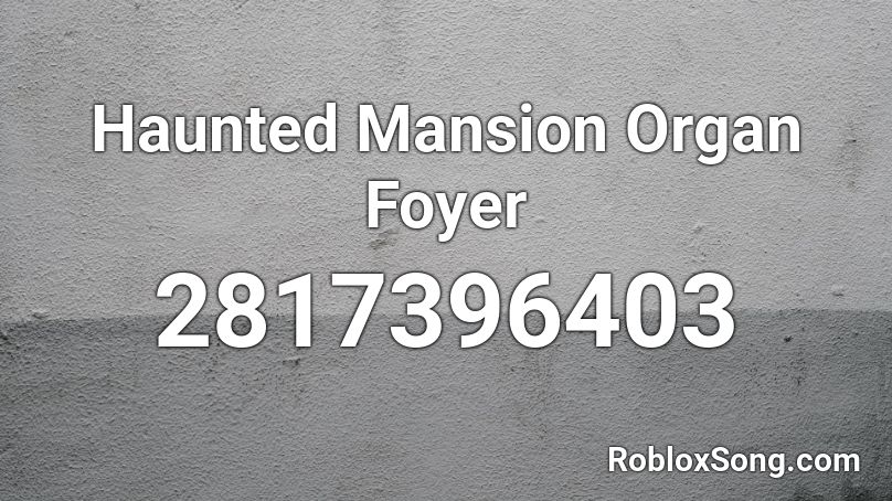 Haunted Mansion Organ Foyer Roblox ID