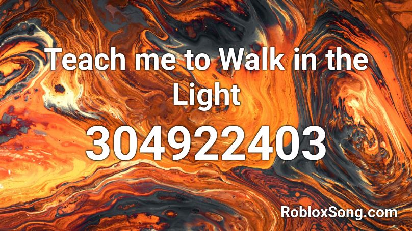 Teach me to Walk in the Light Roblox ID