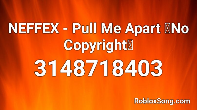 NEFFEX - Pull Me Apart 「No Copyright」 Roblox ID