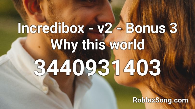 Incredibox - v2 - Bonus 3 Why this world Roblox ID