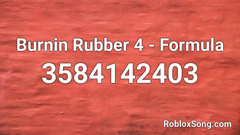 Burnin Rubber 4 - Formula Roblox ID