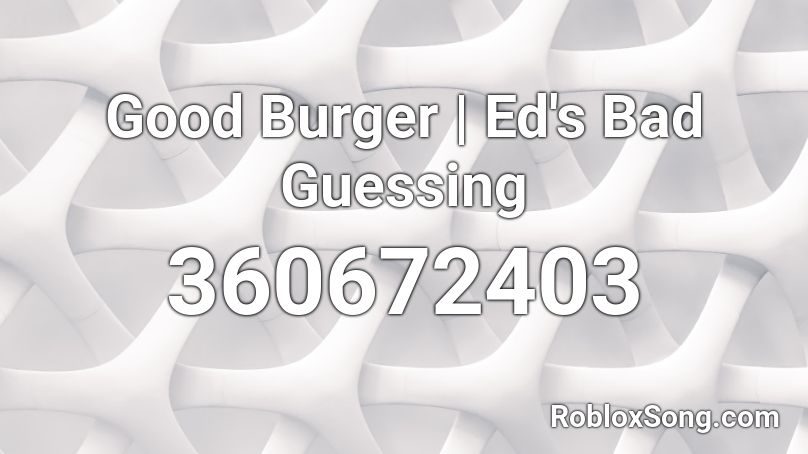 Good Burger | Ed's Bad Guessing Roblox ID