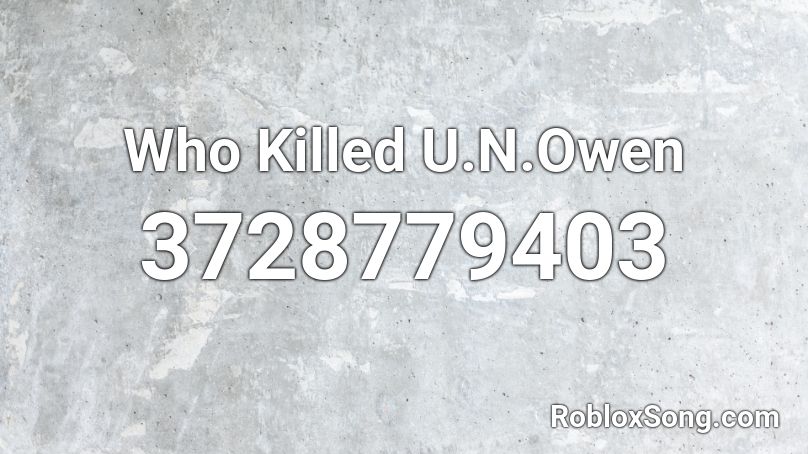 Who Killed U.N.Owen Roblox ID