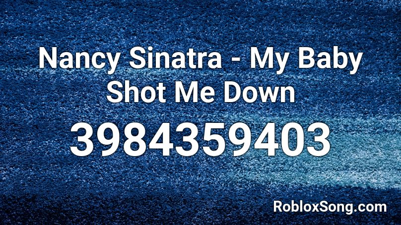 Nancy Sinatra - My Baby Shot Me Down Roblox ID