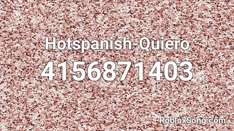 Hotspanish-Quiero Roblox ID