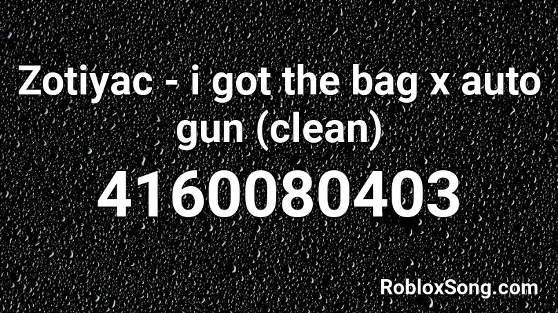 Zotiyac - i got the bag x auto gun (clean) Roblox ID