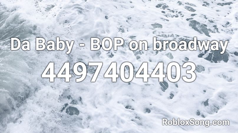 Da Baby Bop On Broadway Roblox Id Roblox Music Codes - da baby roblox id codes