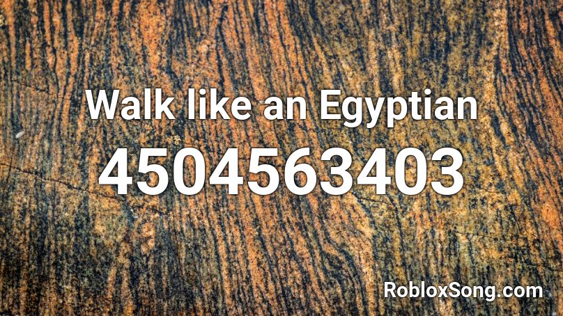 Walk Like An Egyptian Roblox Id Roblox Music Codes - walk like an egyptian roblox id
