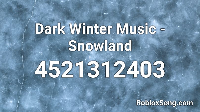 Dark Winter Music - Snowland Roblox ID