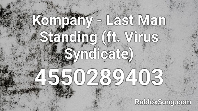 Kompany - Last Man Standing (ft. Virus Syndicate) Roblox ID