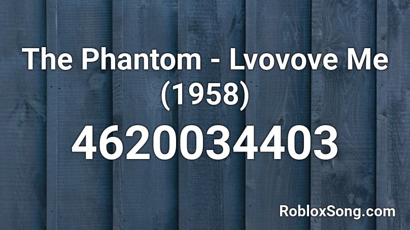 The Phantom - Lvovove Me (1958) Roblox ID