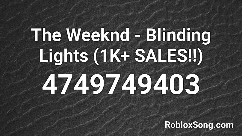 The Weeknd Blinding Lights 1k Sales Roblox Id Roblox Music Codes - blinding lights roblox id code