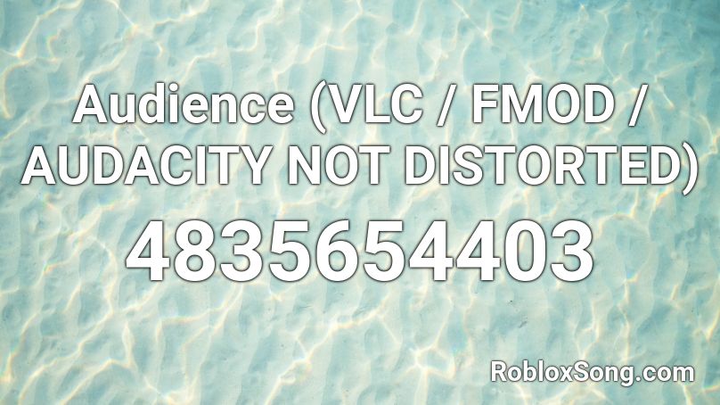 Audience (VLC / FMOD / AUDACITY NOT DISTORTED) Roblox ID
