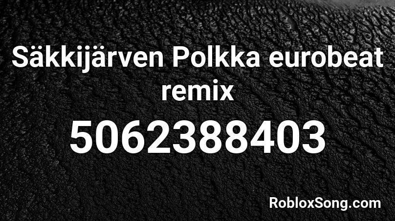 Säkkijärven Polkka eurobeat remix Roblox ID