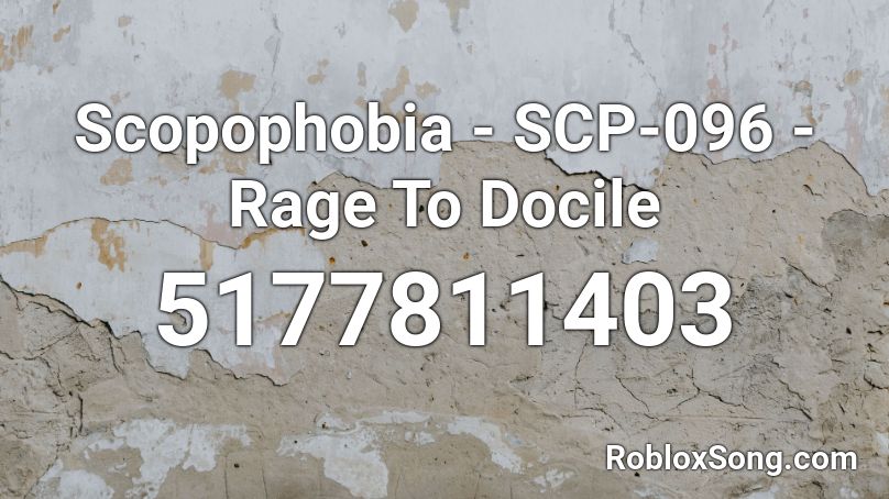 Scopophobia - SCP-096 - Rage To Docile Roblox ID