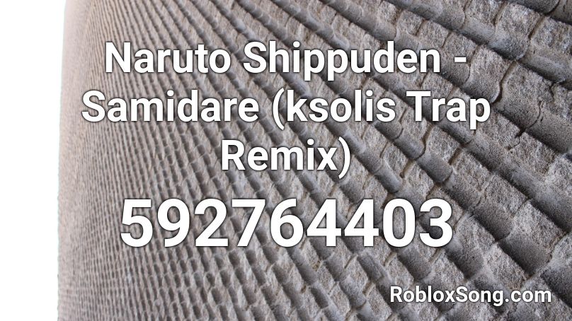 Naruto Shippuden - Samidare (ksolis Trap Remix) Roblox ID