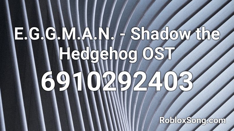 E.G.G.M.A.N. - Shadow the Hedgehog OST Roblox ID