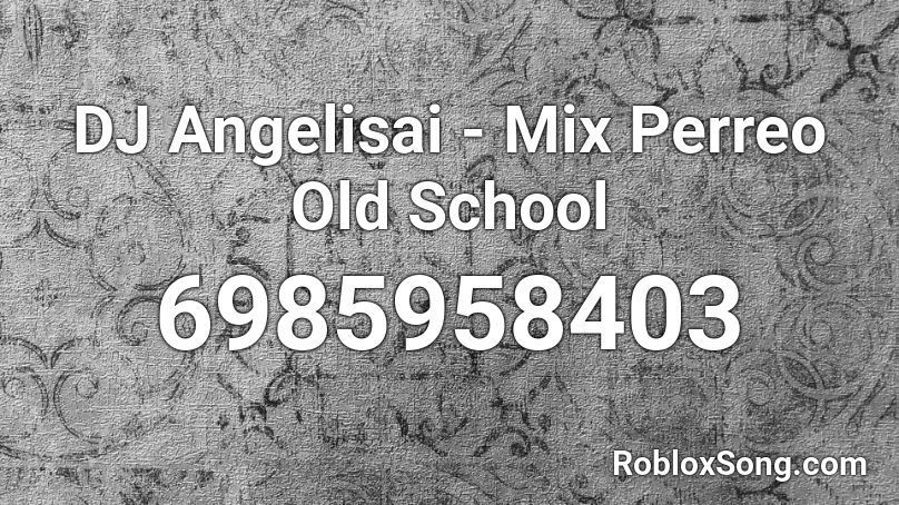 DJ Angelisai - Mix Perreo Old School Roblox ID