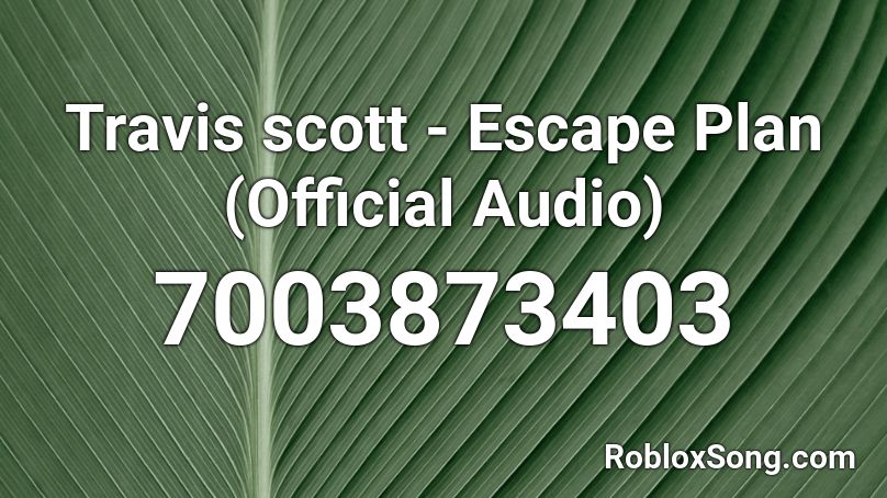 Travis scott - Escape Plan (Official Audio) Roblox ID