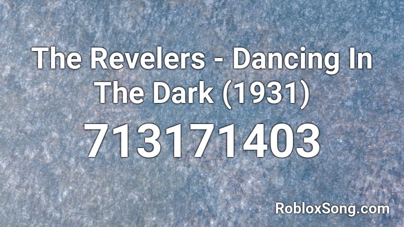 The Revelers - Dancing In The Dark (1931) Roblox ID