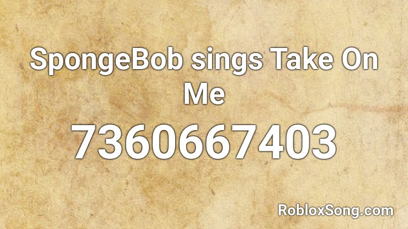 SpongeBob sings Take On Me Roblox ID