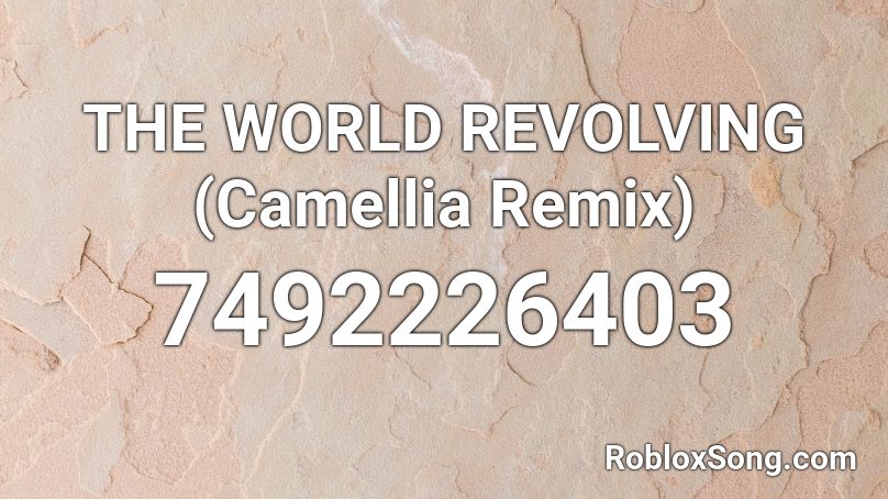 THE WORLD REVOLVING (Camellia Remix) Roblox ID