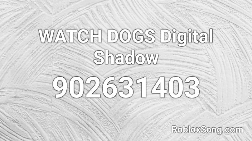 WATCH DOGS  Digital Shadow  Roblox ID