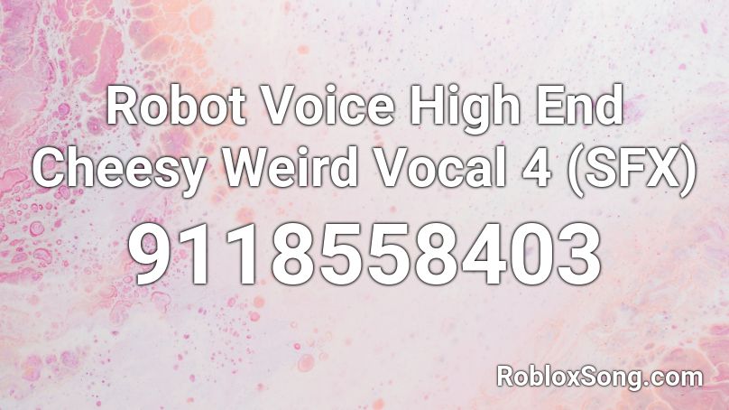 Robot Voice High End Cheesy Weird Vocal 4 (SFX) Roblox ID