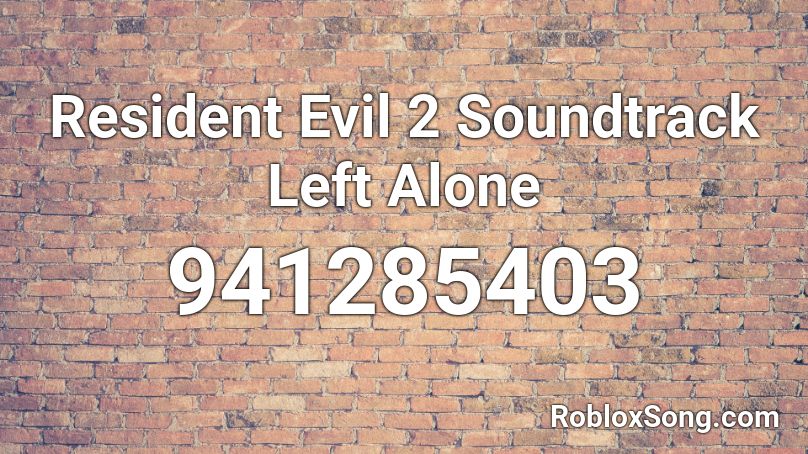 Resident Evil 2 Soundtrack Left Alone Roblox ID