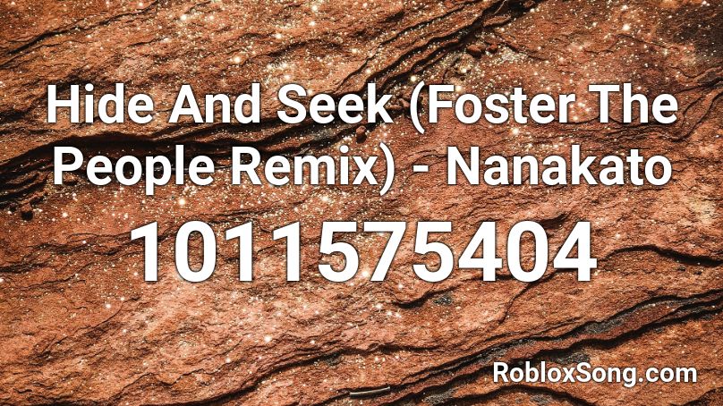 Hide And Seek (Foster The People Remix) - Nanakato Roblox ID