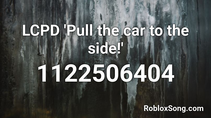 LCPD 'Pull the car to the side!' Roblox ID