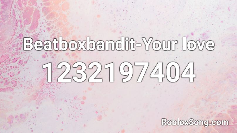 Beatboxbandit-Your love Roblox ID