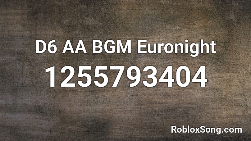 D6 AA BGM  Euronight Roblox ID