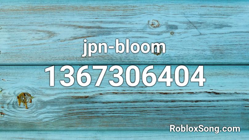 Jpn Bloom Roblox Id Roblox Music Codes - roblox code music for sarcasm