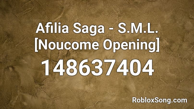 Afilia Saga - S.M.L. [Noucome Opening] Roblox ID