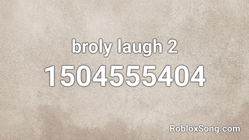 broly laugh 2 Roblox ID