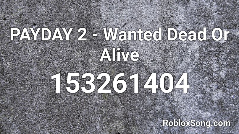 Payday 2 Wanted Dead Or Alive Roblox Id Roblox Music Codes - payday 2 roblox id code