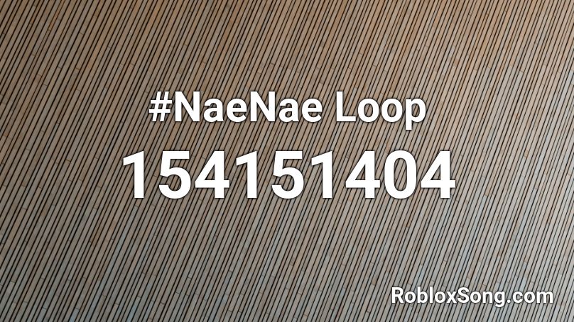 #NaeNae Loop Roblox ID