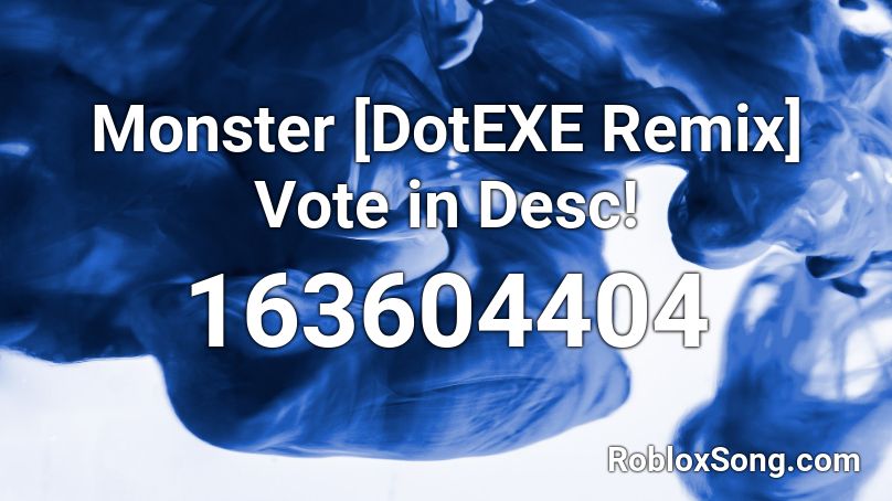 Monster [DotEXE Remix] Vote in Desc! Roblox ID