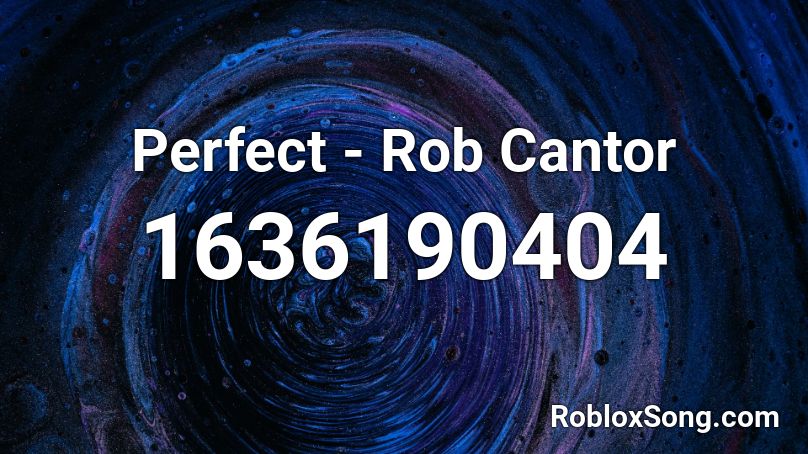 Perfect - Rob Cantor Roblox ID