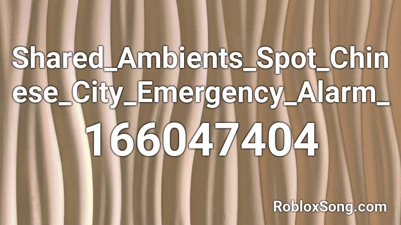 Shared_Ambients_Spot_Chinese_City_Emergency_Alarm_ Roblox ID