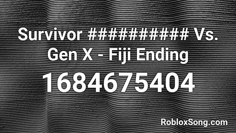 Survivor ########## Vs. Gen X - Fiji Ending Roblox ID