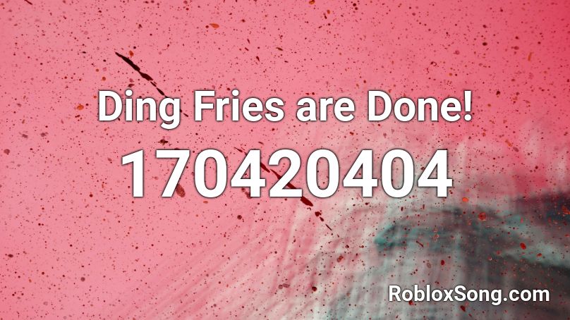 Ding Fries are Done! Roblox ID
