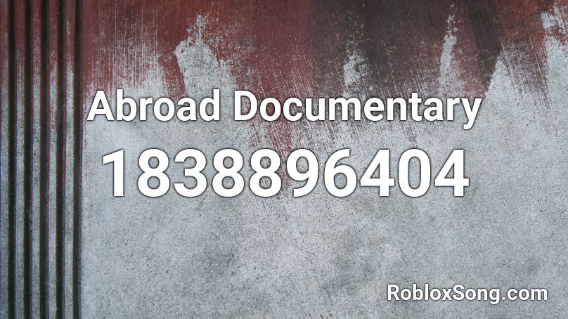 Abroad Documentary Roblox ID